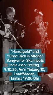 „Hansagold“ und „Ohne Dich in Altona“, Songwriter-Ska meets Indie-Pop, Freitag, 9.10.26, An’n Tiebarg 10,
Lentföhrden, Einlass 19:00 Uhr #deutschpop #indie #hamburg #hamburgerschule #superband